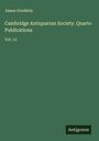 James Goodwin: Cambridge Antiquarian Society. Quarto Publications, Buch