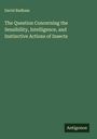 David Badham: The Question Concerning the Sensibility, Intelligence, and Instinctive Actions of Insects, Buch