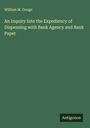 William M. Gouge: An Inquiry Into the Expediency of Dispensing with Bank Agency and Bank Paper, Buch