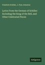 Friedrich Schiller: Lyrics From the German of Schiller: Including the Song of the Bell, and Other Celebrated Pieces, Buch