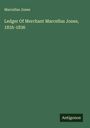 Marcellus Jones: Ledger Of Merchant Marcellus Jones, 1835-1836, Buch