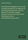 Theodor Olshausen: Das Dänische Königsgesetz, das ist das fortwährend geltende Grundgesetz für das Königreich Dänemark, nach der Dänischen offiziellen Ausgabe übersetzt und mit einer historischen Einleitung und einer Schlussbemerkung versehen, Buch