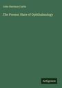 John Harrison Curtis: The Present State of Ophthalmology, Buch