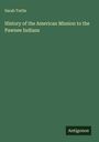 Sarah Tuttle: History of the American Mission to the Pawnee Indians, Buch