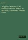 Anonymous: An Appeal to the Women of the Nominally Free States, Issued by an Anti-Slavery Convention of American Women, Buch