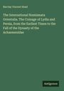 Barclay Vincent Head: The International Numismata Orientalia. The Coinage of Lydia and Persia, from the Earliest Times to the Fall of the Dynasty of the Achaemenidae, Buch