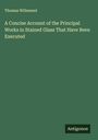 Thomas Willement: A Concise Account of the Principal Works in Stained Glass That Have Been Executed, Buch
