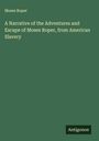 Moses Roper: A Narrative of the Adventures and Escape of Moses Roper, from American Slavery, Buch