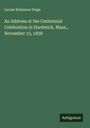 Lucius Robinson Paige: An Address at the Centennial Celebration in Hardwick, Mass., November 15, 1838, Buch