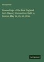 Anonymous: Proceedings of the New England Anti-Slavery Convention: Held in Boston, May 24, 25, 26, 1836, Buch