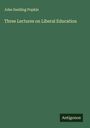 John Snelling Popkin: Three Lectures on Liberal Education, Buch