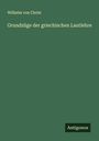 Wilhelm Von Christ: Grundzüge der griechischen Lautlehre, Buch