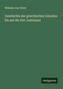 Wilhelm Von Christ: Geschichte der griechischen Literatur bis auf die Zeit Justinians, Buch
