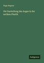 Hugo Magnus: Die Darstellung des Auges in der antiken Plastik, Buch