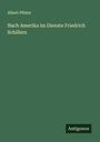Albert Pfister: Nach Amerika im Dienste Friedrich Schillers, Buch