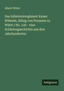 Albert Pfister: Das Infanterieregiment Kaiser Wilhelm, König von Preussen (2. Württ.) No. 120 - eine Soldatengeschichte aus drei Jahrhunderten, Buch