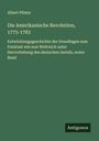 Albert Pfister: Die Amerikanische Revolution, 1775-1783, Buch