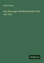 Albert Pfister: Aus dem Lager des Rheinbundes 1812 und 1813, Buch