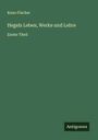 Kuno Fischer: Hegels Leben, Werke und Lehre, Buch