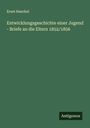 Ernst Haeckel: Entwicklungsgeschichte einer Jugend - Briefe an die Eltern 1852/1856, Buch