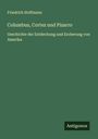 Friedrich Hoffmann: Columbus, Cortez und Pizarro, Buch