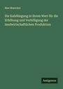 Max Maercker: Die Kalidüngung in ihrem Wert für die Erhöhung und Verbilligung der landwirtschaftlichen Produktion, Buch