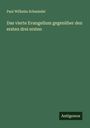 Paul Wilhelm Schmiedel: Das vierte Evangelium gegenüber den ersten drei ersten, Buch