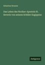Sebastian Brunner: Das Leben des Noriker-Apostels St. Severin von seinem Schüler Eugippius, Buch