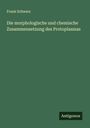 Frank Schwarz: Die morphologische und chemische Zusammensetzung des Protoplasmas, Buch