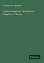 Joseph John Thomson: Anwendungen der Dynamik auf Physik und Chemie, Buch