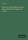 Anonym: Briefe von Goethes Mutter an ihren Sohn, Christiane und August von Goethe, Buch