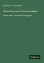 Heinrich Von Treitschke: Historische und politische Aufsätze, Buch
