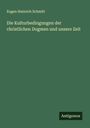 Eugen Heinrich Schmitt: Die Kulturbedingungen der christlichen Dogmen und unsere Zeit, Buch