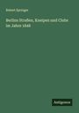 Robert Springer: Berlins Straßen, Kneipen und Clubs im Jahre 1848, Buch