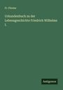 Fr. Förster: Urkundenbuch zu der Lebensgeschichte Friedrich Wilhelms I., Buch