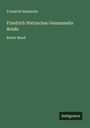 Friedrich Nietzsche: Friedrich Nietzsches Gesammelte Briefe, Buch
