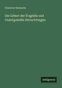 Friedrich Nietzsche: Die Geburt der Tragödie und Unzeitgemäße Betrachtungen, Buch