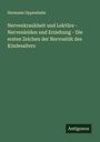 Hermann Oppenheim: Nervenkrankheit und Lektüre - Nervenleiden und Erziehung - Die ersten Zeichen der Nervosität des Kindesalters, Buch