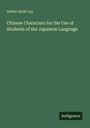Arthur Hyde Lay: Chinese Characters for the Use of Students of the Japanese Language, Buch