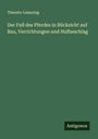Theodor Leisering: Der Fuß des Pferdes in Rücksicht auf Bau, Verrichtungen und Hufbeschlag, Buch
