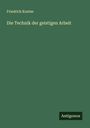 Friedrich Kuntze: Die Technik der geistigen Arbeit, Buch