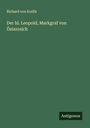 Richard Von Kralik: Der hl. Leopold, Markgraf von Österreich, Buch