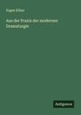 Eugen Kilian: Aus der Praxis der modernen Dramaturgie, Buch