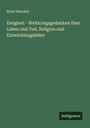 Ernst Haeckel: Ewigkeit - Weltkriegsgedanken über Leben und Tod, Religion und Entwicklungslehre, Buch