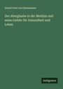 Daniel Paul Von Hansemann: Der Aberglaube in der Medizin und seine Gefahr für Gesundheit und Leben, Buch