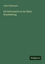 Julius Heidemann: Die Reformation in der Mark Brandenburg, Buch