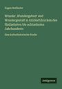 Eugen Holländer: Wunder, Wundergeburt und Wundergestalt in Einblattdrucken des fünfzehnten bis achtzehnten Jahrhunderts, Buch