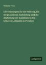 Wilhelm Fries: Die Ordnungen für die Prüfung, für die praktische Ausbildung und die Anstellung der Kandidaten des höheren Lehramts in Preußen, Buch