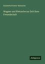Elisabeth Förster-Nietzsche: Wagner und Nietzsche zur Zeit ihrer Freundschaft, Buch