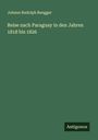 Johann Rudolph Rengger: Reise nach Paraguay in den Jahren 1818 bis 1826, Buch